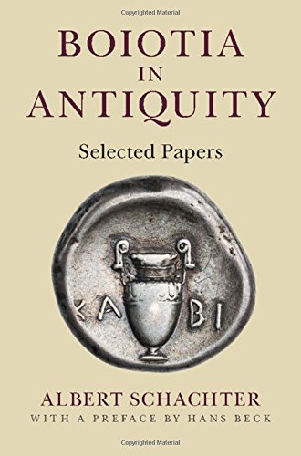 Boiotia In Antiquity Selected Papers Albert Schachter Hans Beck