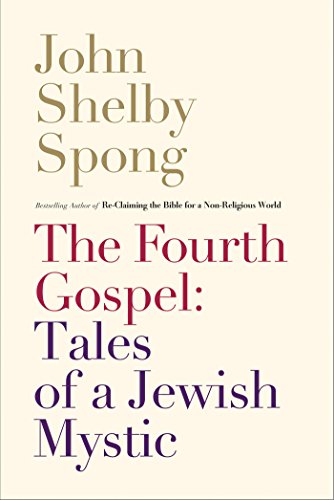 The Fourth Gospel Tales Of A Jewish Mystic Reprint John Shelby Spong