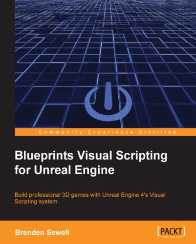 Blueprints Visual Scripting For Unreal Engine 5 Unleash The True Power Of Blueprints To Create Impressive Games And Applications In Ue5 Brenden Sewell
