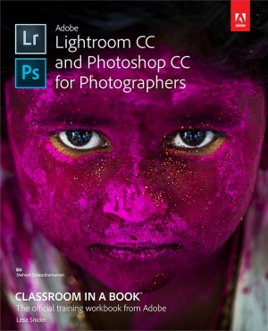 Adobe Lightroom Cc And Photoshop Cc For Photographers Classroom In A Book Lesa Snider