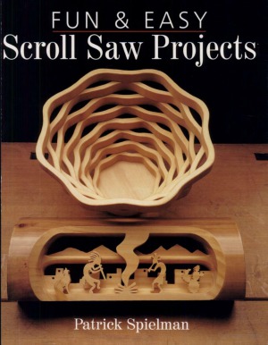 Fun Easy Scroll Saw Projects Patrick Spielman