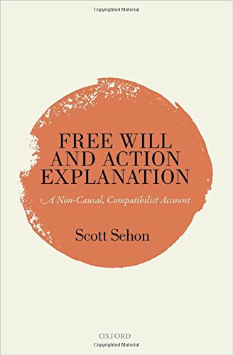 Free Will And Action Explanation A Noncausal Compatibilist Account 1st Edition Scott Sehon