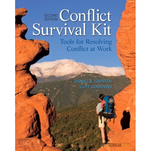 Conflict Survival Kit Tools For Resolving Conflict At Work 2nd Edition Daniel B Griffith