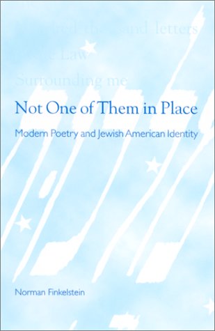 Not One Of Them In Place Modern Poetry And Jewish American Identity Norman Finkelstein