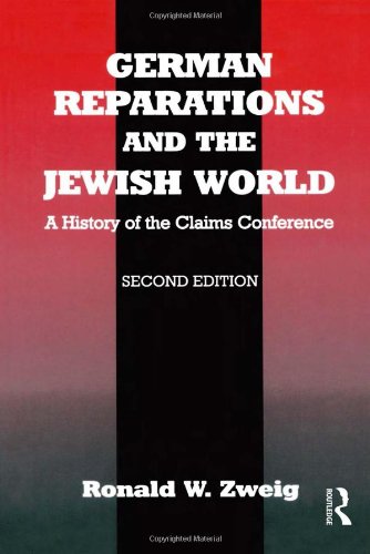 German Reparations And The Jewish World A History Of The Claims Conference 2nd Ed Ronald W Zweig