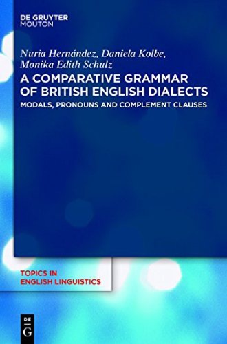 A Comparative Grammar Of British English Dialects Modals Pronouns And Complement Clauses Nuria Hernndez