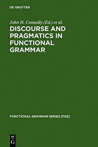 Discourse And Pragmatics In Functional Grammar Reprint John H Connolly