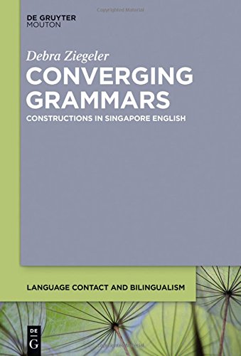 Converging Grammars Constructions In Singapore English Debra Ziegeler