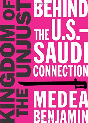 Kingdom Of The Unjust Behind The Ussaudi Connection Medea Benjamin