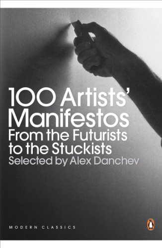 Modern Classics 100 Artists Manifestos From The Futurists To The Stuckists Alex Danchev