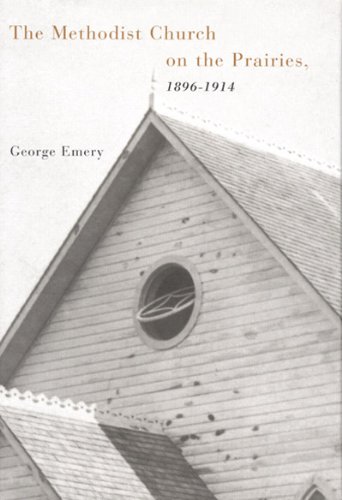 The Methodist Church On The Prairies 18961914 George Emery