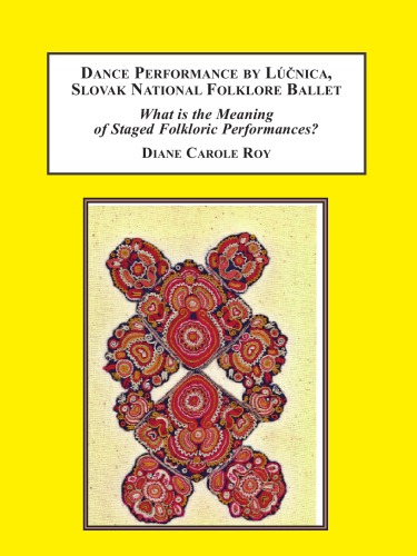 Dance Performance By Lnica Slovak National Folklore Ballet What Is The Meaning Of Staged Folkloric Performances Diane Carole Roy