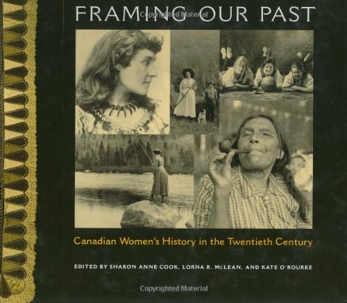 Framing Our Past Constructing Canadian Womens History In The Twentieth Century Sharon Anne Cook