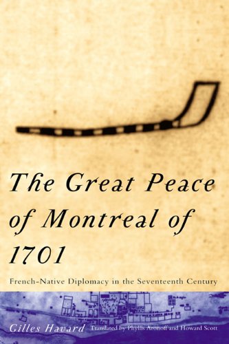 The Great Peace Of Montreal Of 1701 Frenchnative Diplomacy In The Seventeenth Century First Edition Gilles Havard
