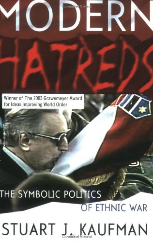 Modern Hatreds The Symbolic Politics Of Ethnic War 1st Edition Stuart J Kaufman