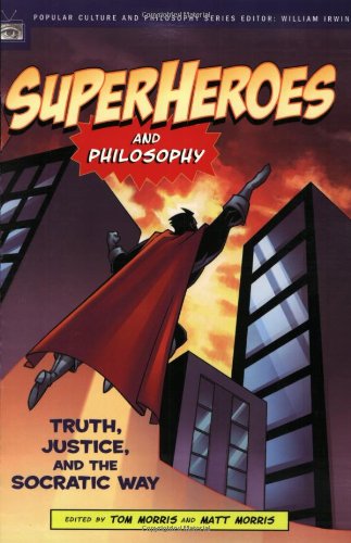 Superheroes And Philosophy Truth Justice And The Socratic Way 1st Edition Tom Morris