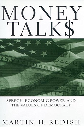 Money Talks Speech Economic Power And The Values Of Democracy Martin H Redish