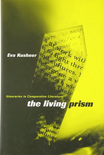 The Living Prism Itineraries In Comparative Literature Eva Kushner
