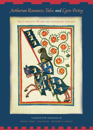 Arthurian Romances Tales And Lyric Poetry The Complete Works Of Hartmann Von Aue 1st Edition Frank Tobin