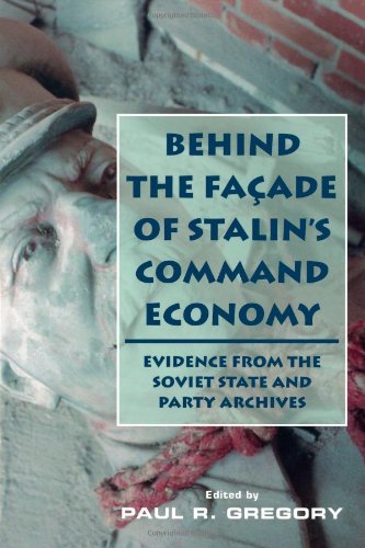 Behind The Faade Of Stalins Command Economy Evidence From The Soviet State And Party Archives 1st Edition Paul R Gregory