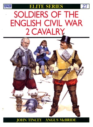 Soldiers Of The English Civil War 2 Cavalry John Tincey Angus Mcbride