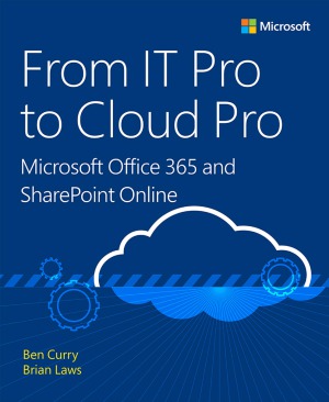 From It Pro To Cloud Pro Microsoft Office 365 And Sharepoint Online Ben Curry