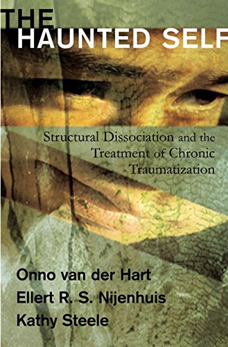 The Haunted Self Structural Dissociation And The Treatment Of Chronic Traumatization 1st Edition Onno Van Der Hart