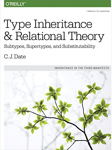 Type Inheritance And Relational Theory Subtypes Supertypes And Substitutability 1st Edition C J Date