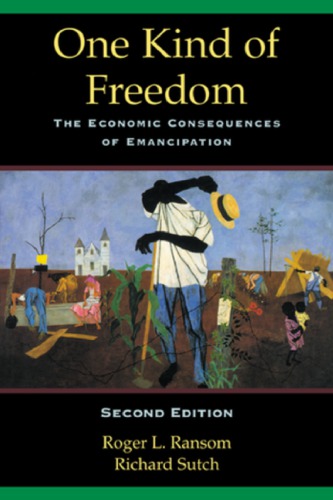 One Kind Of Freedom The Economic Consequences Of Emancipation 2nd Edition Roger L Ransom
