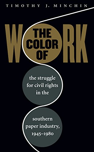The Color Of Work The Struggle For Civil Rights In The Southern Paper Industry 19451980 Timothy J Minchin