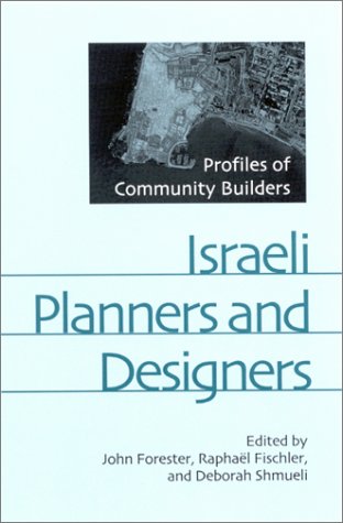 Israeli Planners And Designers Profiles Of Community Builders John Forester