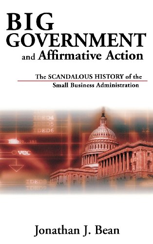 Big Government And Affirmative Action The Scandalous History Of The Small Business Administration Jonathan Bean