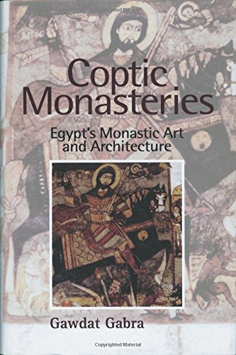 Coptic Monasteries Egypts Monastic Art And Architecture 1st Edition Gawdat Gabra