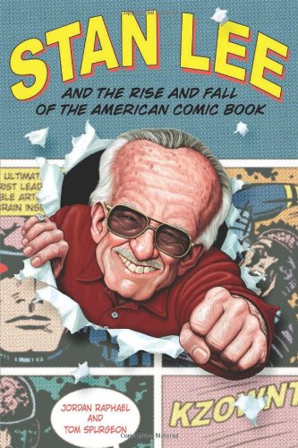 Stan Lee And The Rise And Fall Of The American Comic Book Jordan Raphael