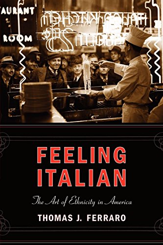 Feeling Italian The Art Of Ethnicity In America Thomas J Ferraro