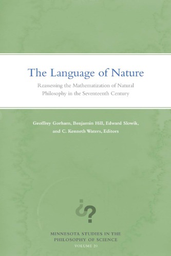The Language Of Nature Reassessing The Mathematization Of Natural Philosophy In The 17th Century Geoffrey Gorham