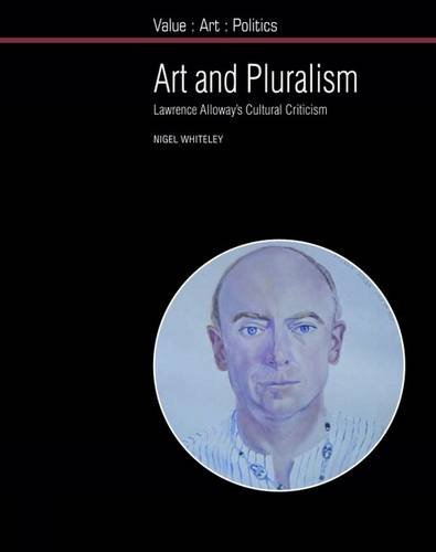 Art And Pluralism Lawrence Alloways Cultural Criticism 1st Edition Nigel Whiteley