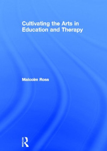Cultivating The Arts In Education And Therapy 1st Edition Malcolm Ross