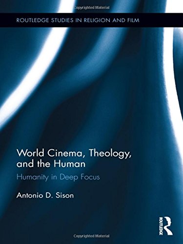 World Cinema Theology And The Human Humanity In Deep Focus 1st Edition Antonio Sison