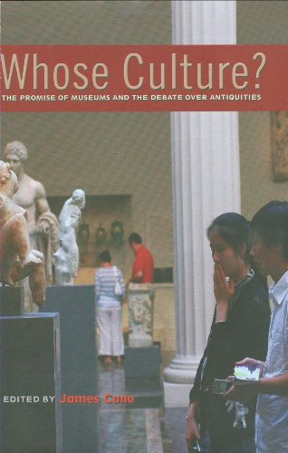 Whose Culture The Promise Of Museums And The Debate Over Antiquities James Cuno