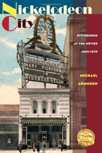 Nickelodeon City Pittsburgh At The Movies 19051929 1st Edition Michael Aronson