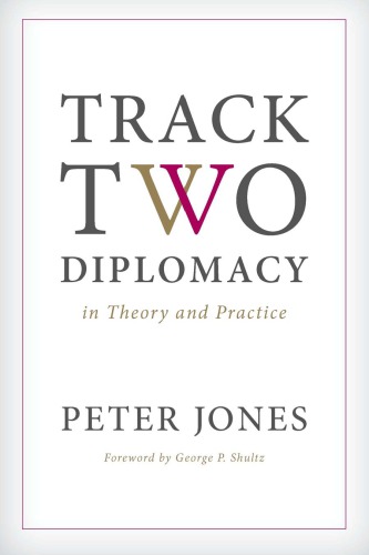 Track Two Diplomacy In Theory And Practice Peter Jones