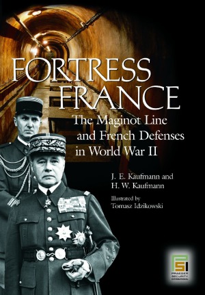Fortress France The Maginot Line And French Defenses In World War Ii Je Kaufmann