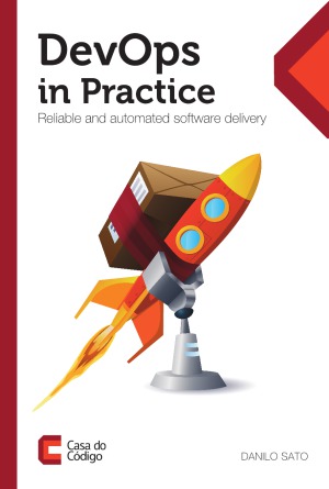 Devops In Practice Reliable And Automated Software Delivery Danilo Sato