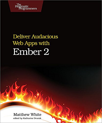 Deliver Audacious Web Apps With Ember 2 1st Edition Matthew White