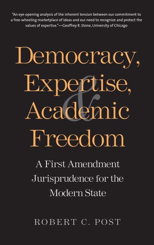 Democracy Expertise And Academic Freedom A First Amendment Jurisprudence For The Modern State Reprint Robert C Post