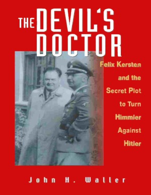 The Devils Doctor Felix Kersten And The Secret Plot To Turn Himmler Against Hitler John H Waller