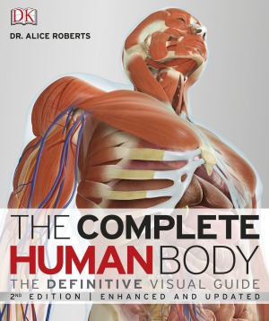 The Complete Human Body The Definitive Visual Guide Second Edition 2nd Edition Alice Roberts