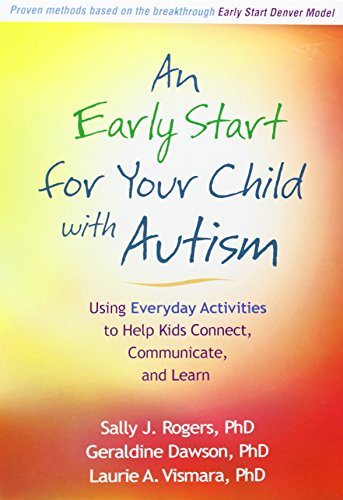 An Early Start For Your Child With Autism Using Everyday Activities To Help Kids Connect Communicate And Learn 1st Edition Sally J Rogers
