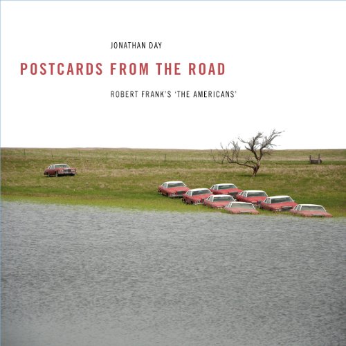 Postcards From The Road Robert Franks The Americans Jonathan Day